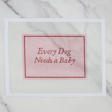 Load image into Gallery viewer, Every Dog Needs a Baby
