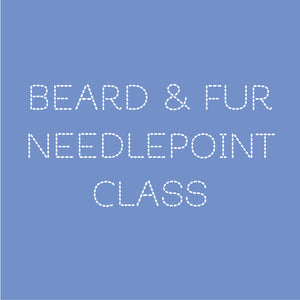 Beard & Fur Needlepoint Class